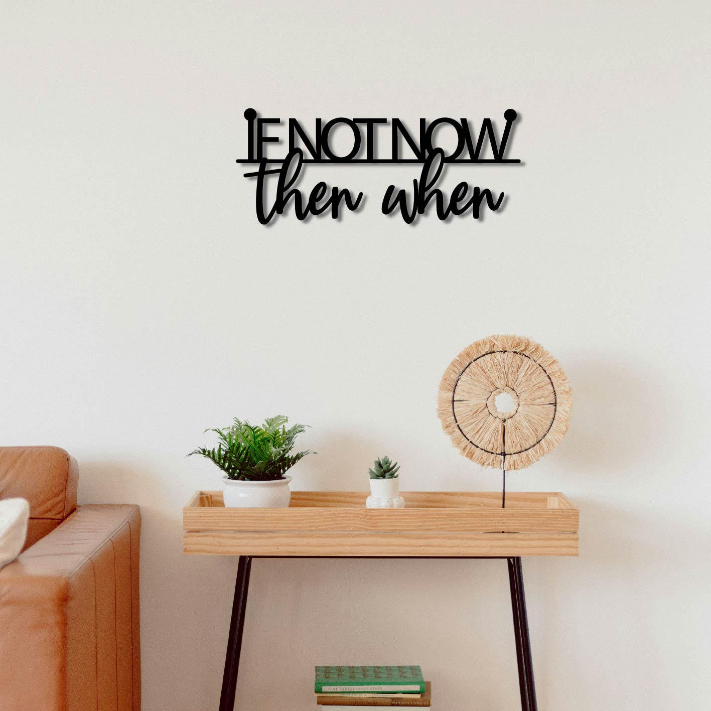 IF NOT NOW THEN WHEN METAL WALL ART