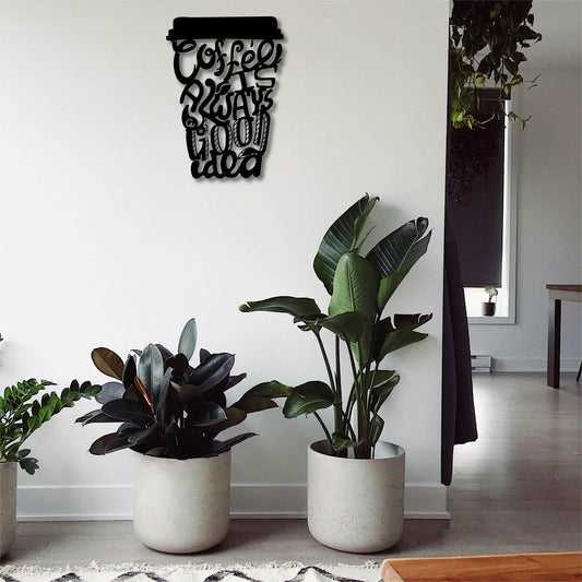 COFFEE IS ALWAYS A GOOD IDEA METAL WALL ART